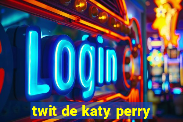 twit de katy perry